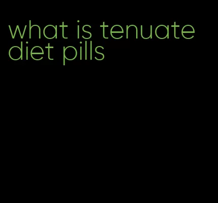 what is tenuate diet pills