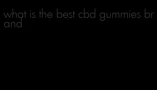 what is the best cbd gummies brand