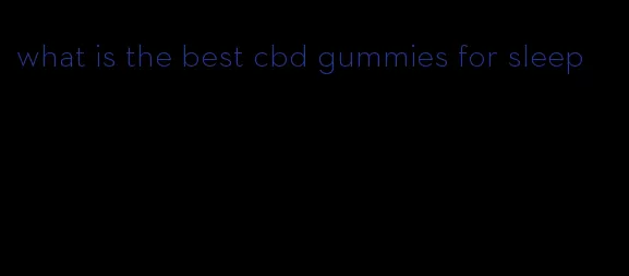 what is the best cbd gummies for sleep