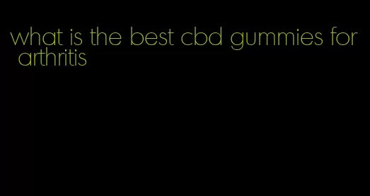 what is the best cbd gummies for arthritis