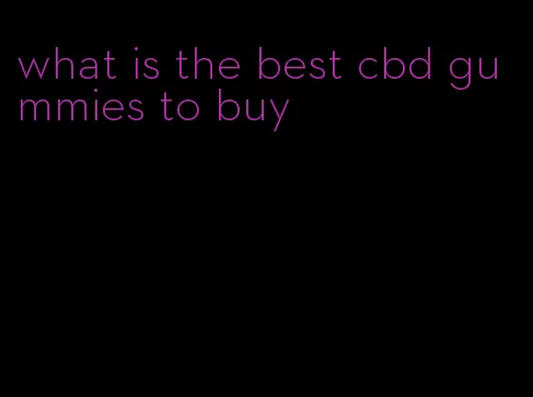 what is the best cbd gummies to buy