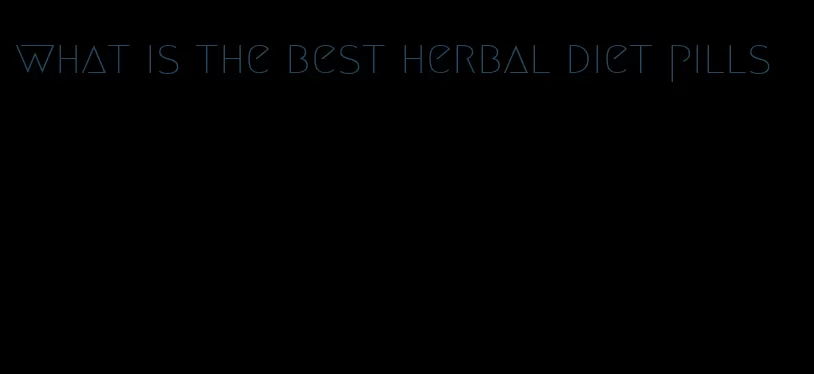 what is the best herbal diet pills