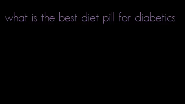 what is the best diet pill for diabetics