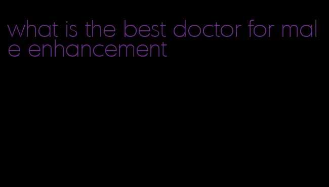 what is the best doctor for male enhancement