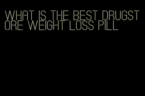 what is the best drugstore weight loss pill