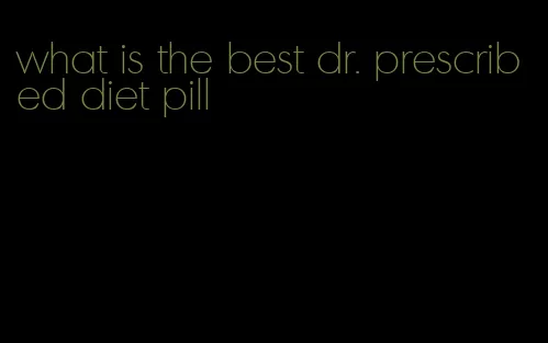 what is the best dr. prescribed diet pill