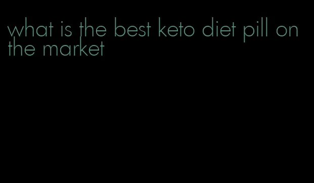 what is the best keto diet pill on the market