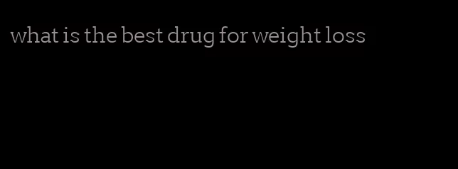 what is the best drug for weight loss