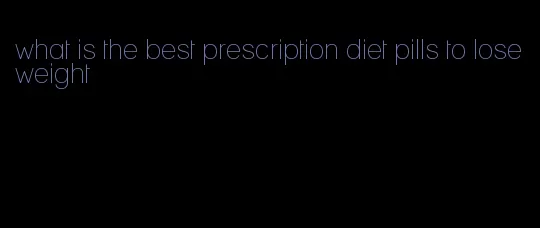 what is the best prescription diet pills to lose weight