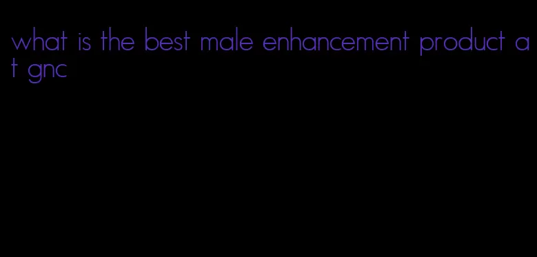 what is the best male enhancement product at gnc