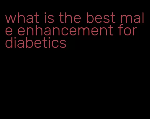 what is the best male enhancement for diabetics