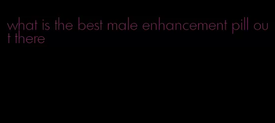 what is the best male enhancement pill out there