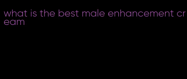 what is the best male enhancement cream