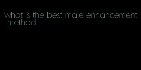 what is the best male enhancement method