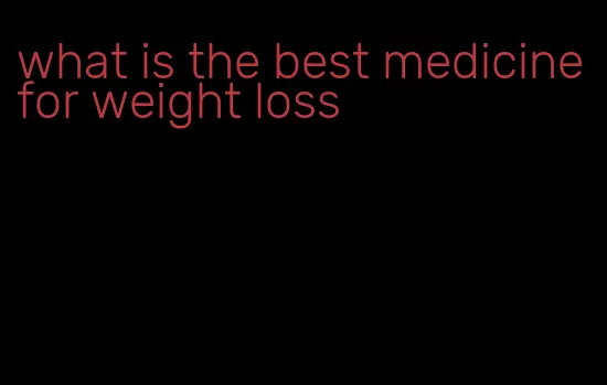 what is the best medicine for weight loss