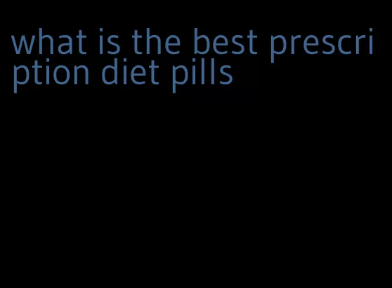 what is the best prescription diet pills