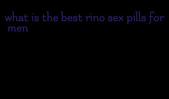 what is the best rino sex pills for men