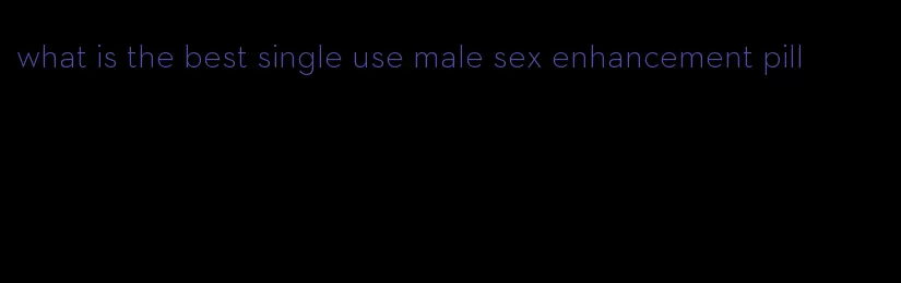 what is the best single use male sex enhancement pill