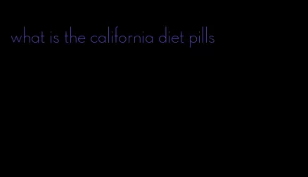 what is the california diet pills