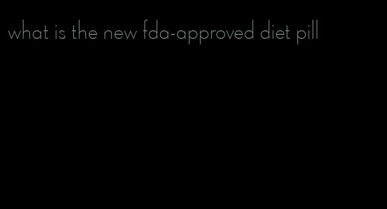 what is the new fda-approved diet pill