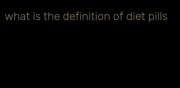 what is the definition of diet pills