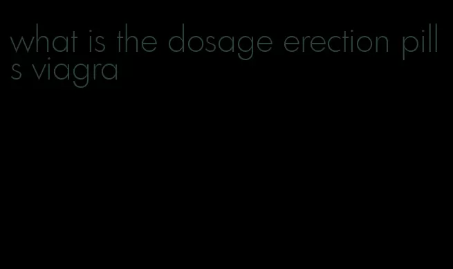 what is the dosage erection pills viagra