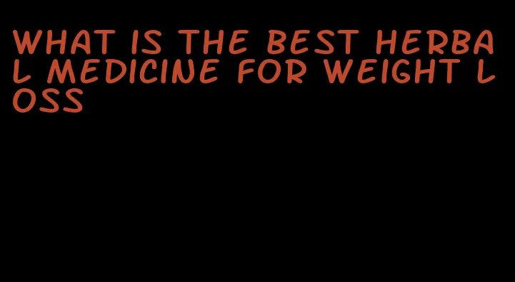 what is the best herbal medicine for weight loss