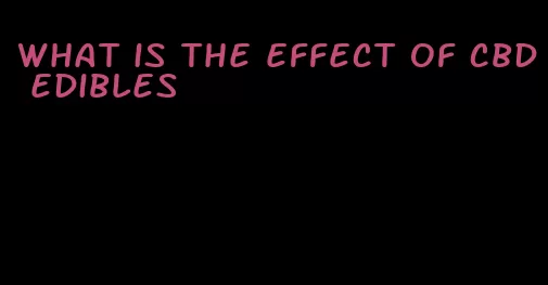 what is the effect of cbd edibles