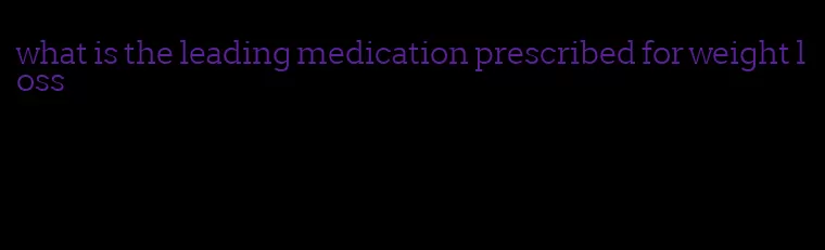 what is the leading medication prescribed for weight loss