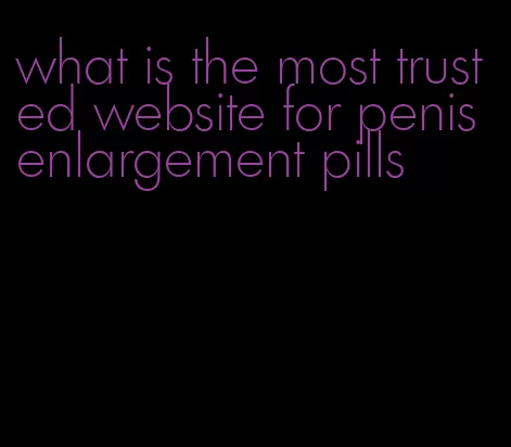 what is the most trusted website for penis enlargement pills