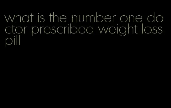 what is the number one doctor prescribed weight loss pill