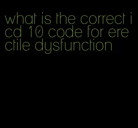 what is the correct icd 10 code for erectile dysfunction