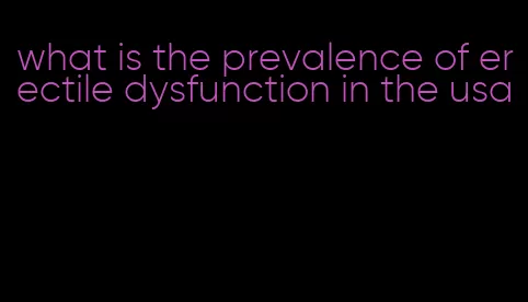 what is the prevalence of erectile dysfunction in the usa