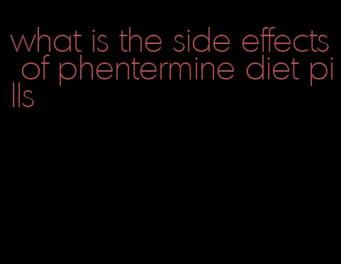 what is the side effects of phentermine diet pills