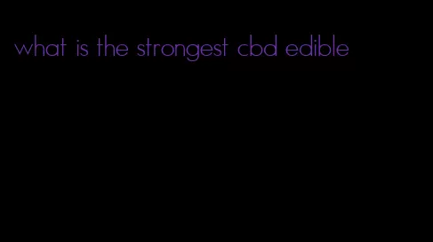 what is the strongest cbd edible