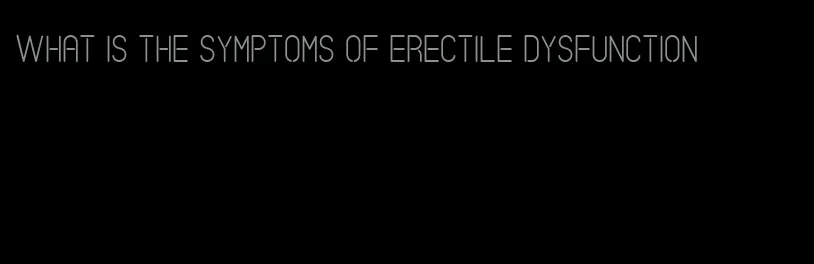 what is the symptoms of erectile dysfunction