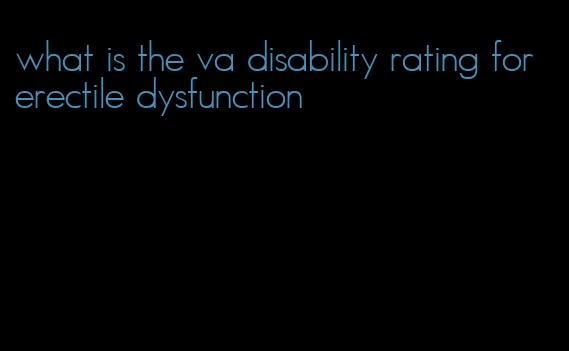 what is the va disability rating for erectile dysfunction