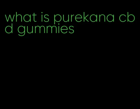 what is purekana cbd gummies