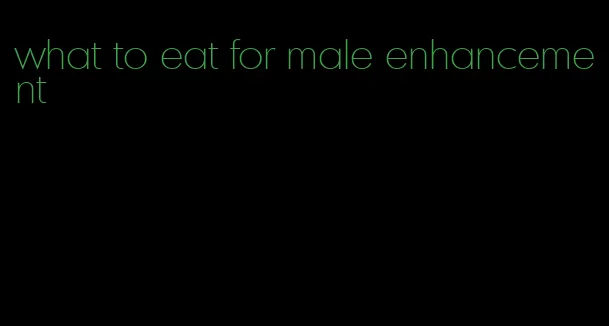 what to eat for male enhancement