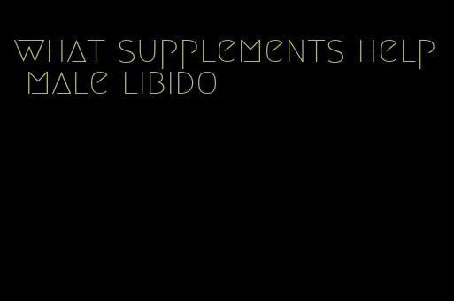 what supplements help male libido