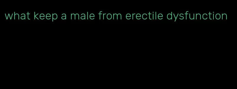 what keep a male from erectile dysfunction