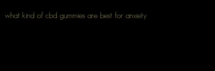 what kind of cbd gummies are best for anxiety