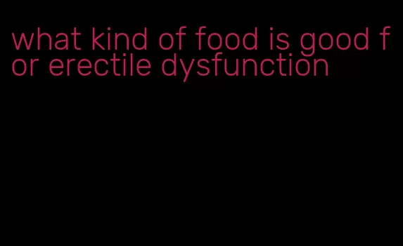 what kind of food is good for erectile dysfunction