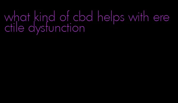 what kind of cbd helps with erectile dysfunction