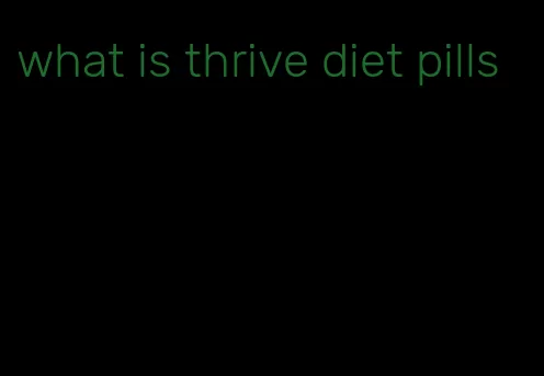 what is thrive diet pills