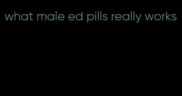 what male ed pills really works