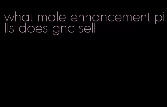 what male enhancement pills does gnc sell