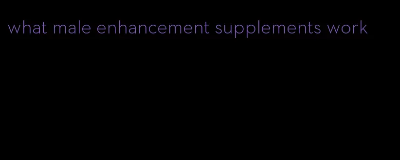 what male enhancement supplements work