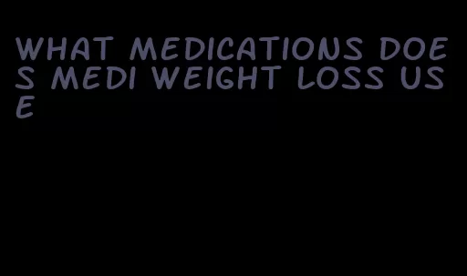 what medications does medi weight loss use