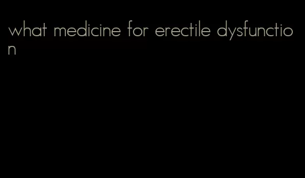 what medicine for erectile dysfunction